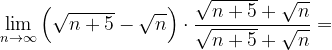\dpi{120} \lim_{n \to \infty }\left ( \sqrt{n+5}-\sqrt{n} \right )\cdot \frac{\sqrt{n+5}+\sqrt{n}}{\sqrt{n+5}+\sqrt{n}}=